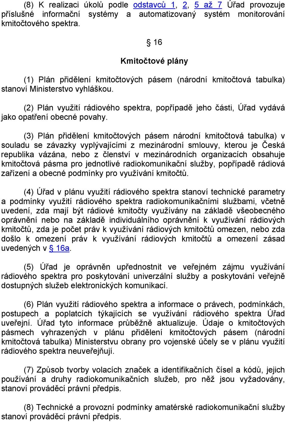 (2) Plán využití rádiového spektra, popřípadě jeho části, Úřad vydává jako opatření obecné povahy.