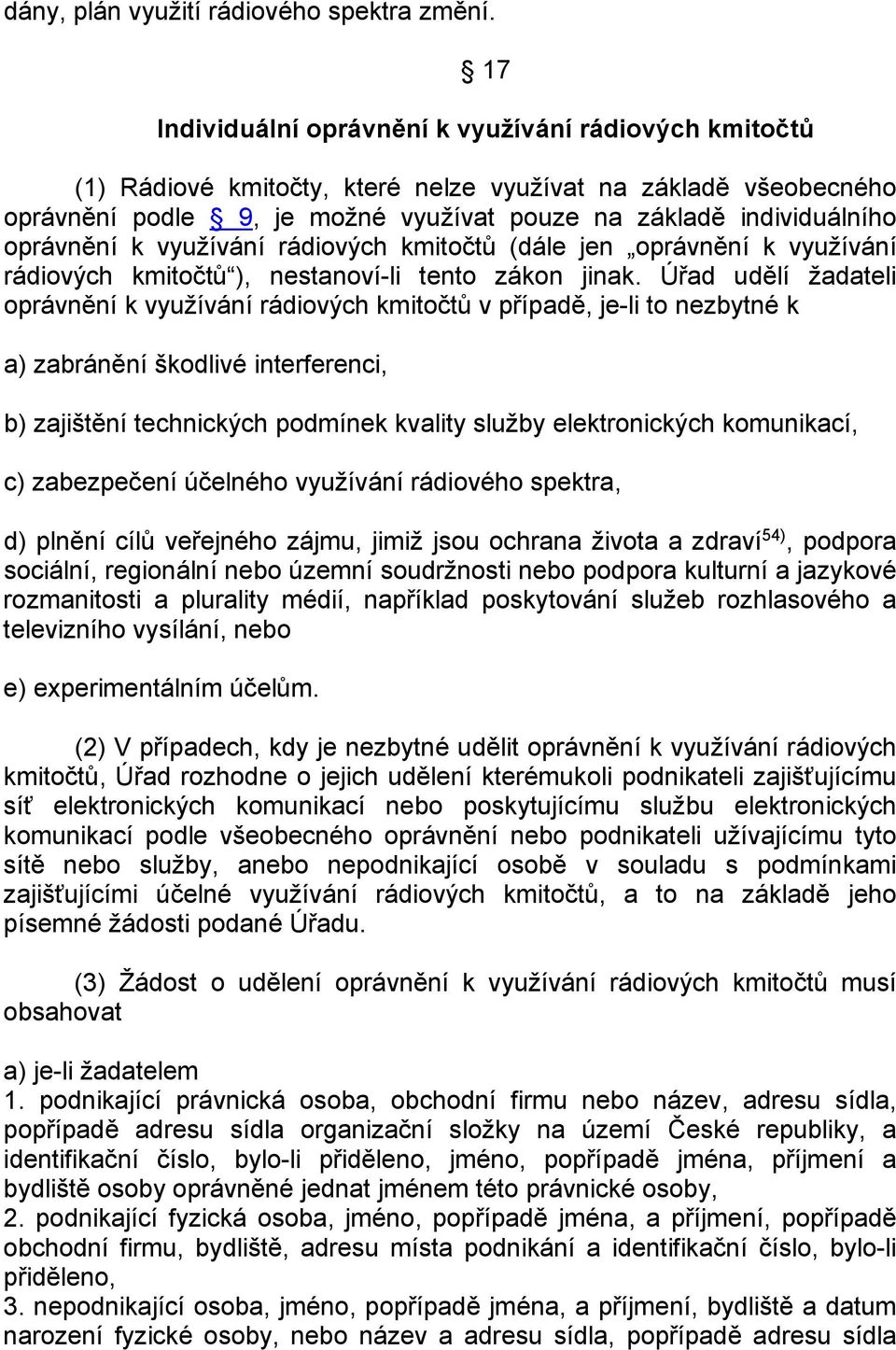 oprávnění k využívání rádiových kmitočtů (dále jen oprávnění k využívání rádiových kmitočtů ), nestanoví-li tento zákon jinak.