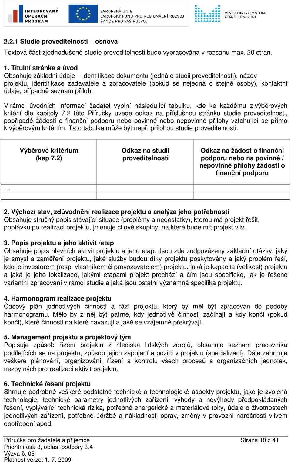 kontaktní údaje, případně seznam příloh. V rámci úvodních informací žadatel vyplní následující tabulku, kde ke každému z výběrových kritérií dle kapitoly 7.