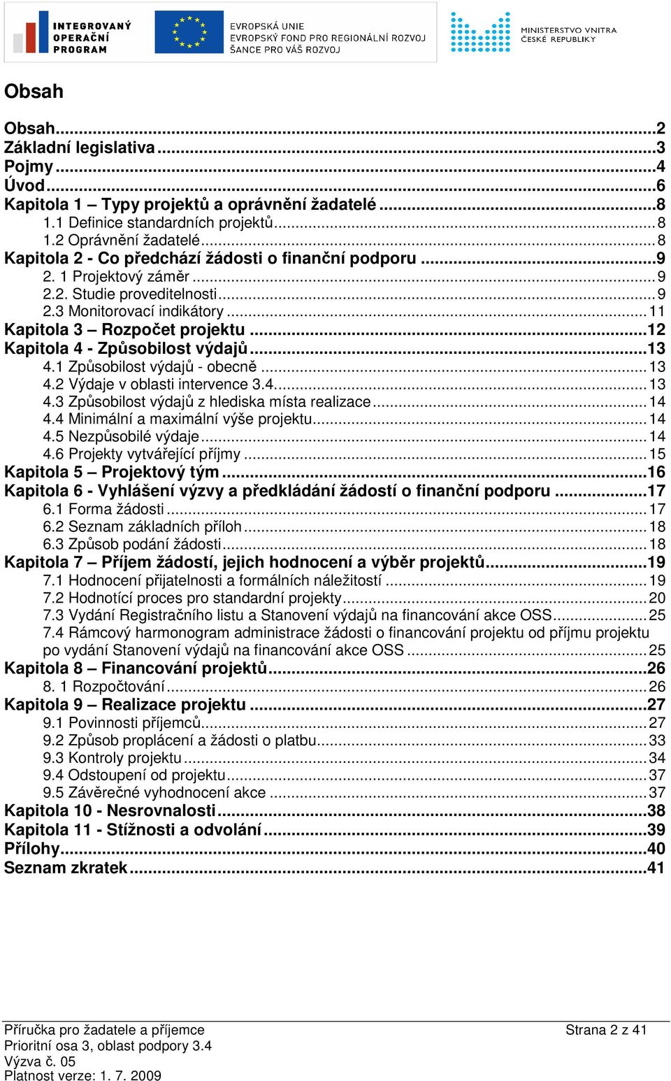 ..12 Kapitola 4 - Způsobilost výdajů...13 4.1 Způsobilost výdajů - obecně...13 4.2 Výdaje v oblasti intervence 3.4...13 4.3 Způsobilost výdajů z hlediska místa realizace...14 4.