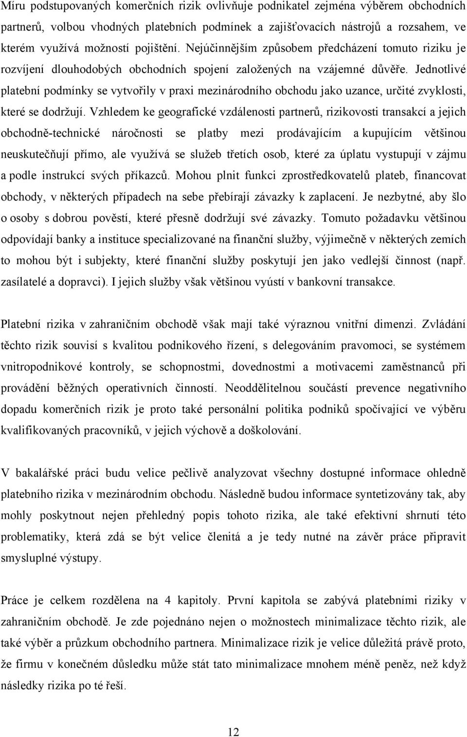 Jednotlivé platební podmínky se vytvořily v praxi mezinárodního obchodu jako uzance, určité zvyklosti, které se dodrţují.