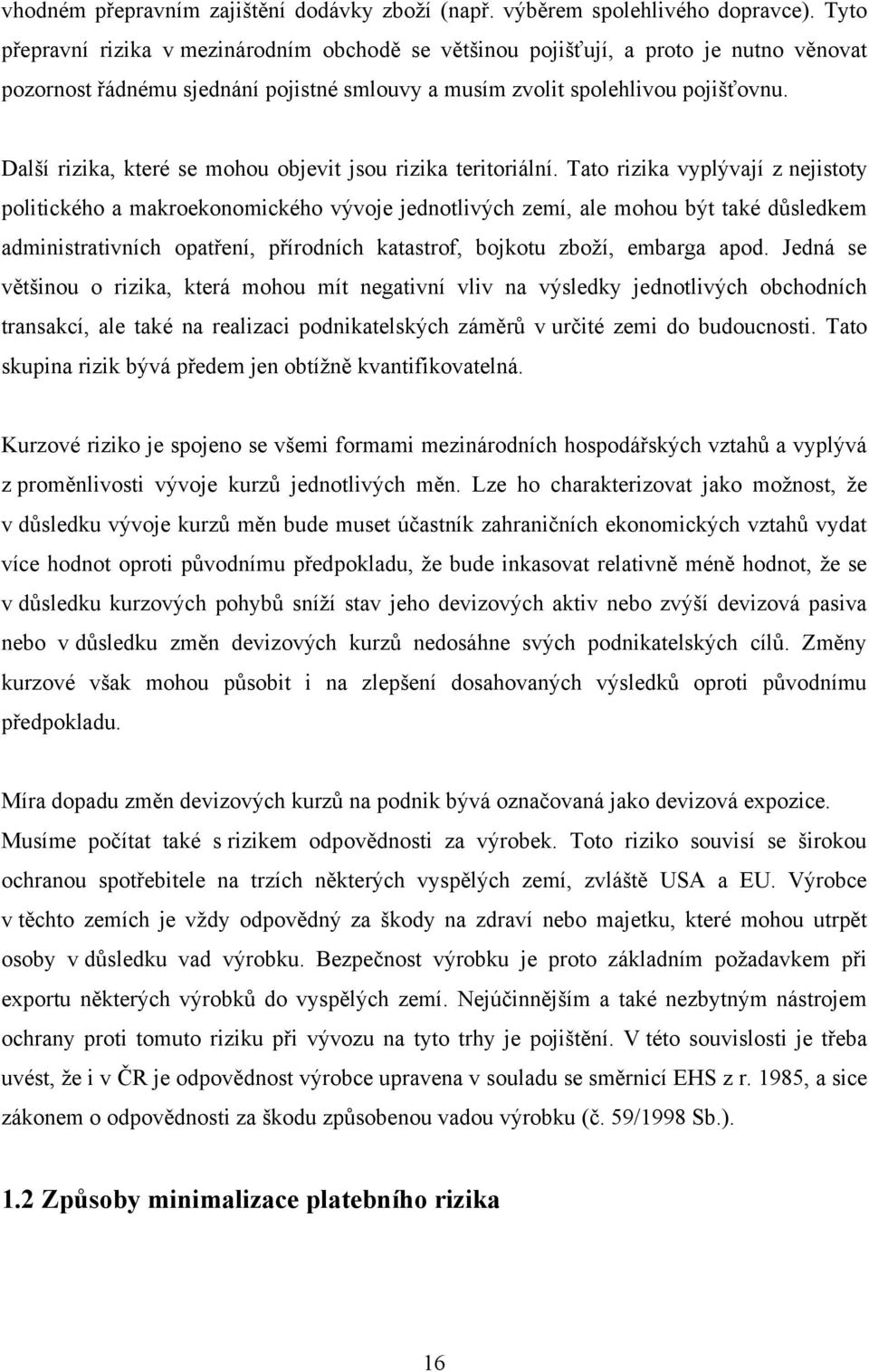 Další rizika, které se mohou objevit jsou rizika teritoriální.