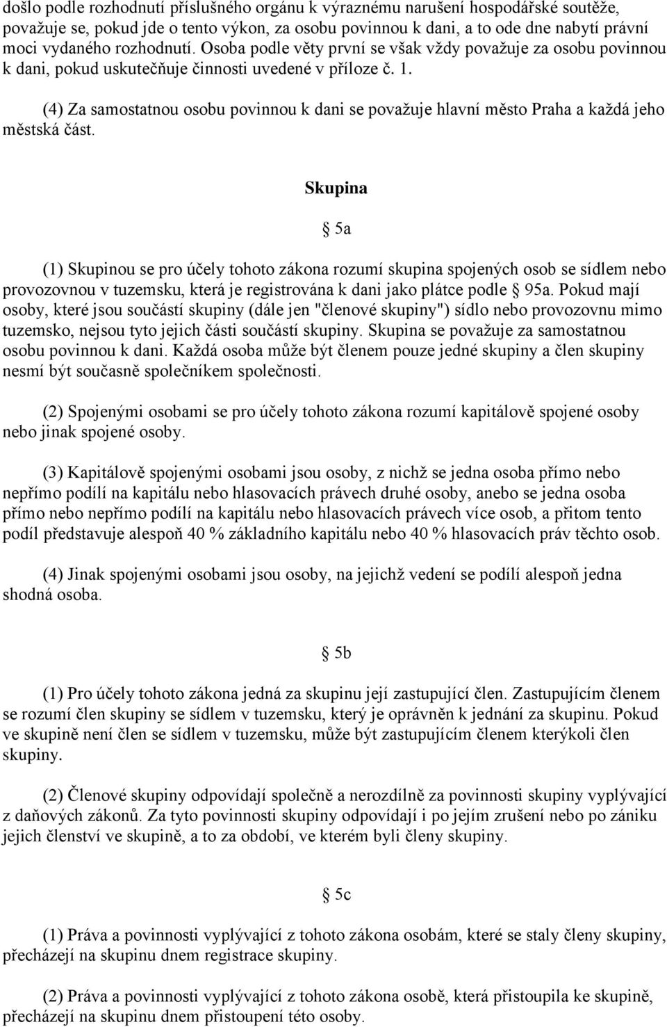 (4) Za samostatnou osobu povinnou k dani se považuje hlavní město Praha a každá jeho městská část.