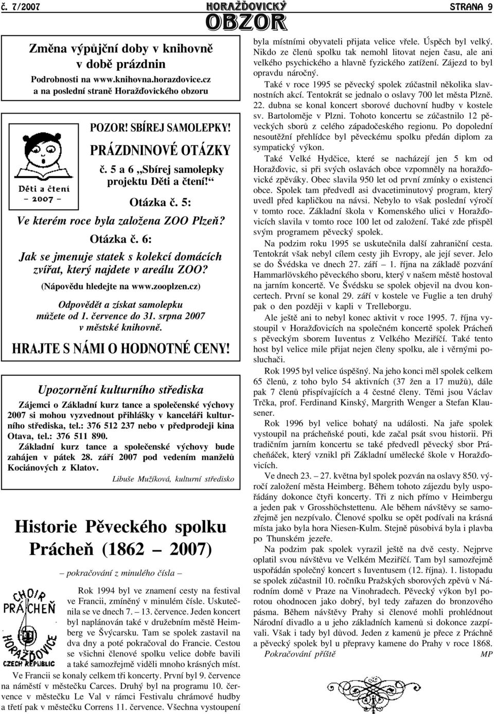 (Nápovìdu hledejte na www.zooplzen.cz) Odpovìdìt a získat samolepku mùāete od 1. èervence do 31. srpna 2007 v mìstské knihovnì. HRAJTE S NÁMI O HODNOTNÉ CENY!