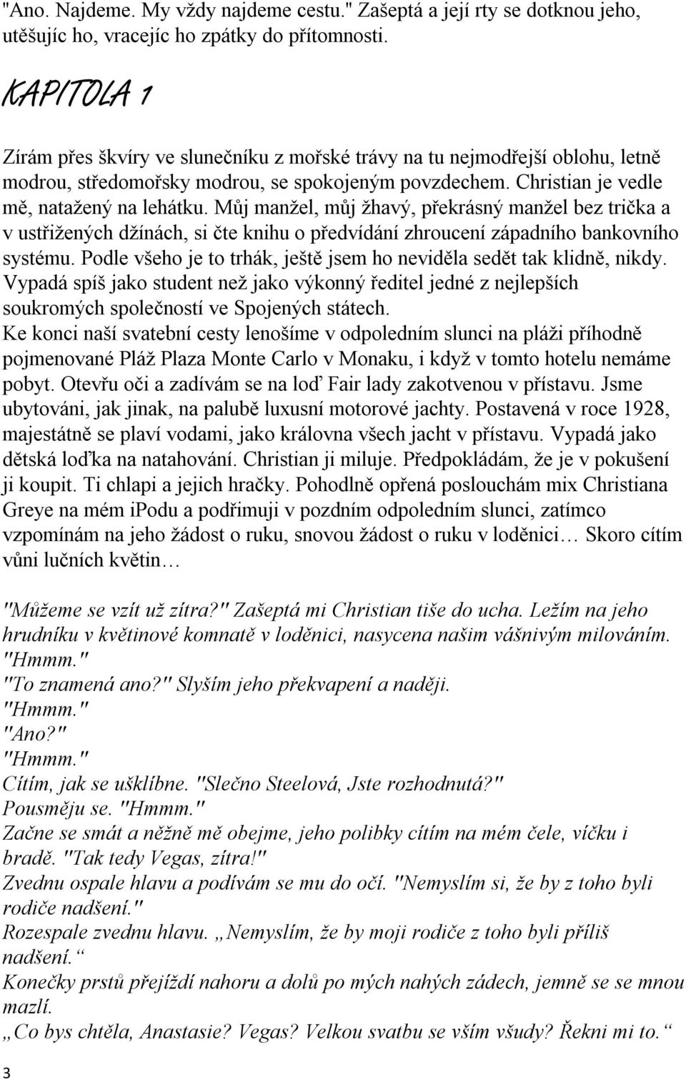 Můj manžel, můj žhavý, překrásný manžel bez trička a v ustřižených džínách, si čte knihu o předvídání zhroucení západního bankovního systému.