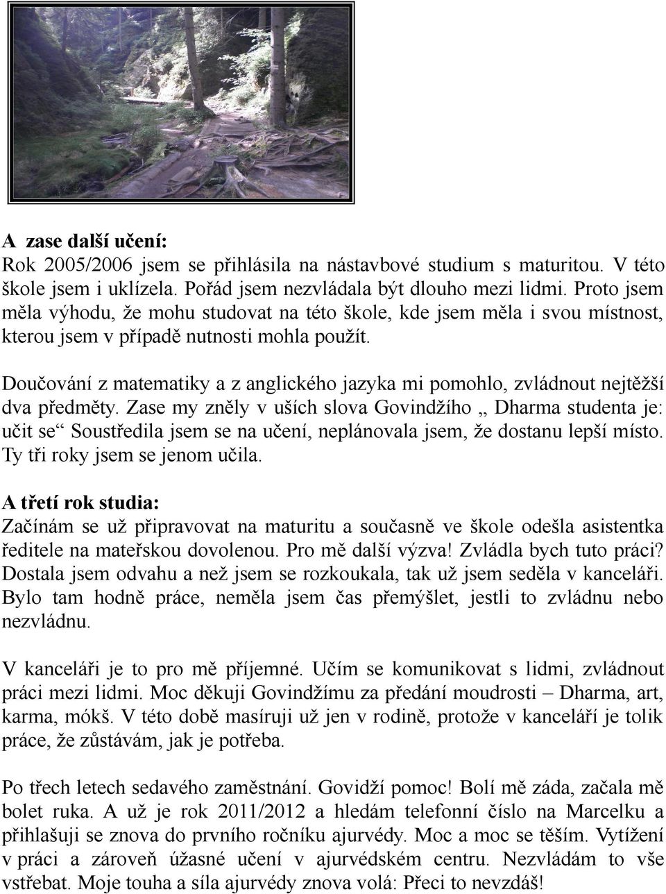 Doučování z matematiky a z anglického jazyka mi pomohlo, zvládnout nejtěžší dva předměty.