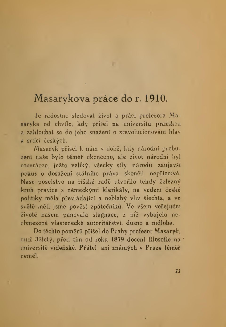 Naše poselstvo na íšské rad utvoilo tehdy železný kruh pravice s nmeckými klerikály, na vedení eské politiky mla pevládající a neblahý vliv šlechta, a ve svété mli jsme povst zpáteník.