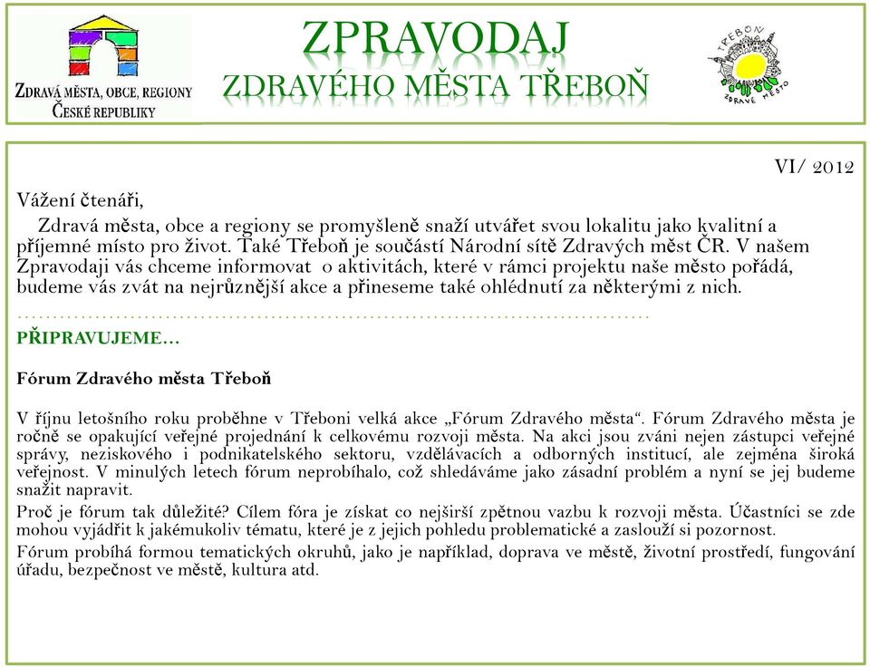 V našem Zpravodaji vás chceme informovat o aktivitách, které v rámci projektu naše město pořádá, budeme vás zvát na nejrůznější akce a přineseme také ohlédnutí za některými z nich.