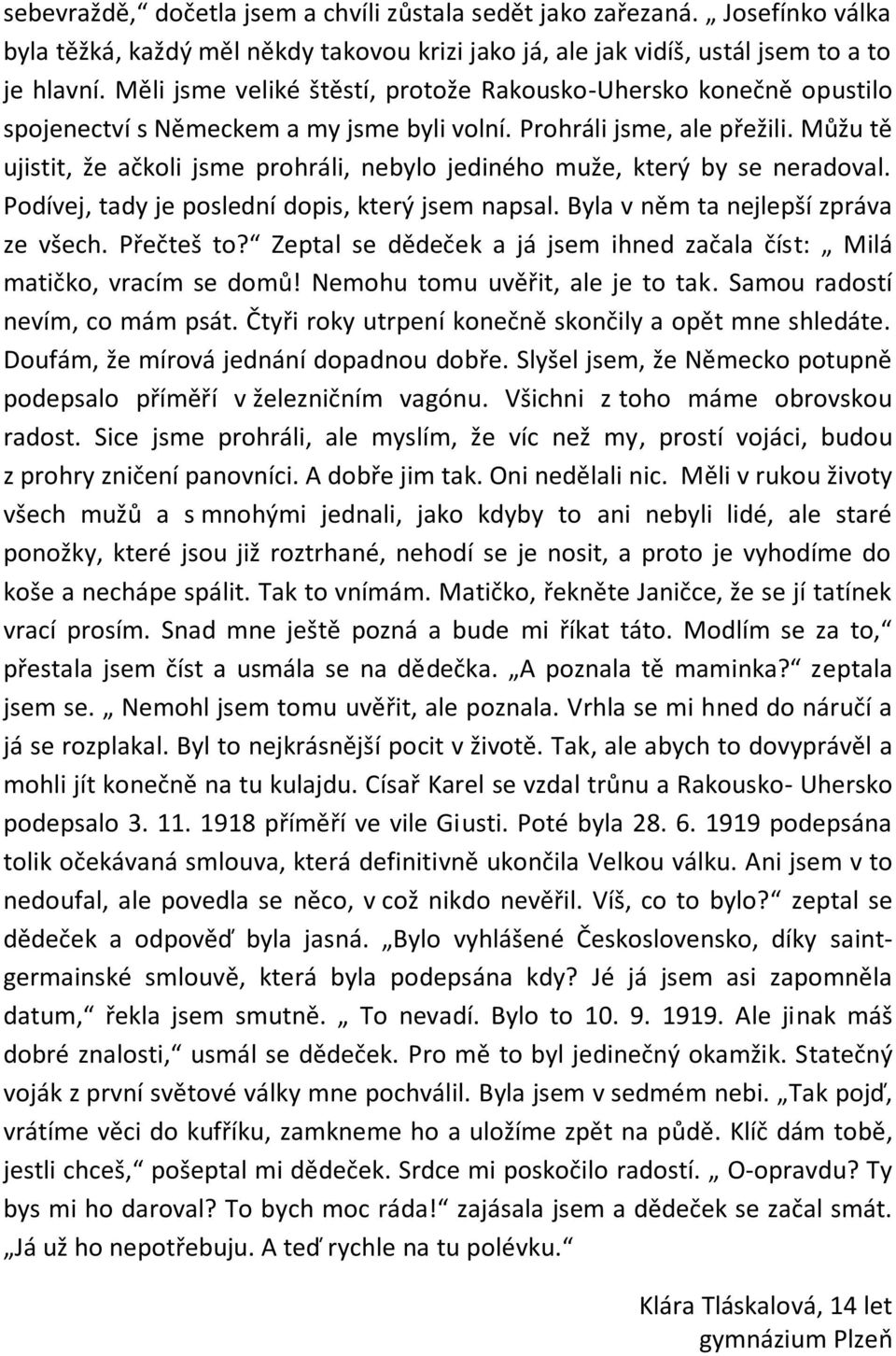 Můžu tě ujistit, že ačkoli jsme prohráli, nebylo jediného muže, který by se neradoval. Podívej, tady je poslední dopis, který jsem napsal. Byla v něm ta nejlepší zpráva ze všech. Přečteš to?