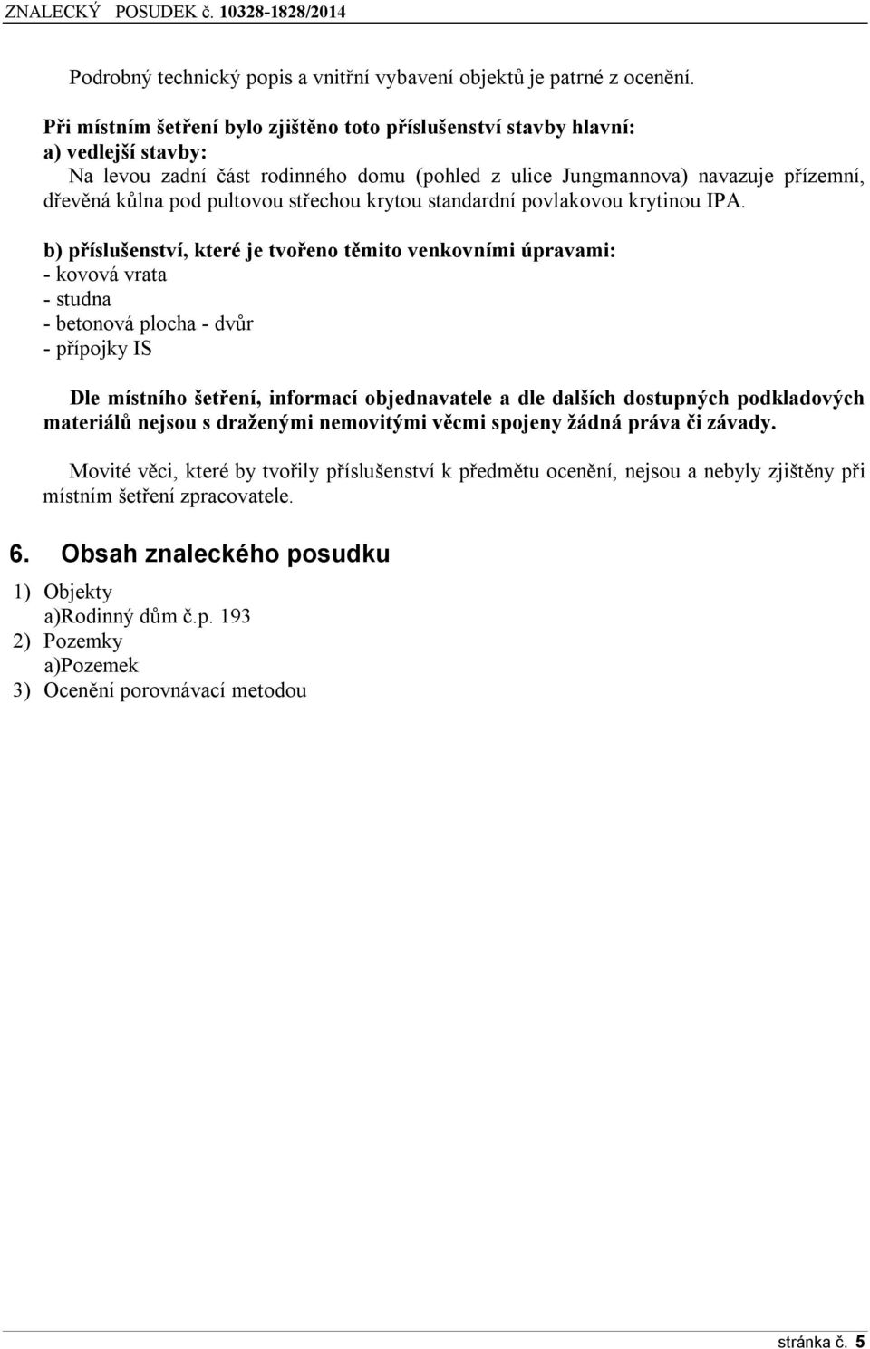 střechou krytou standardní povlakovou krytinou IPA.