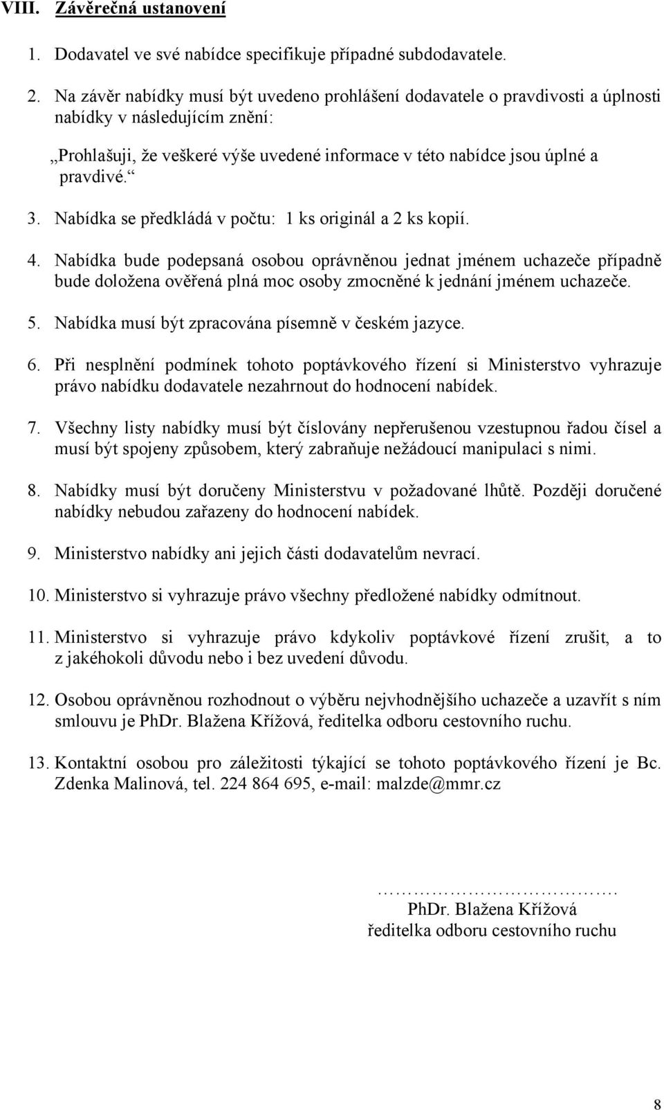 Nabídka se předkládá v počtu: 1 ks originál a 2 ks kopií. 4.