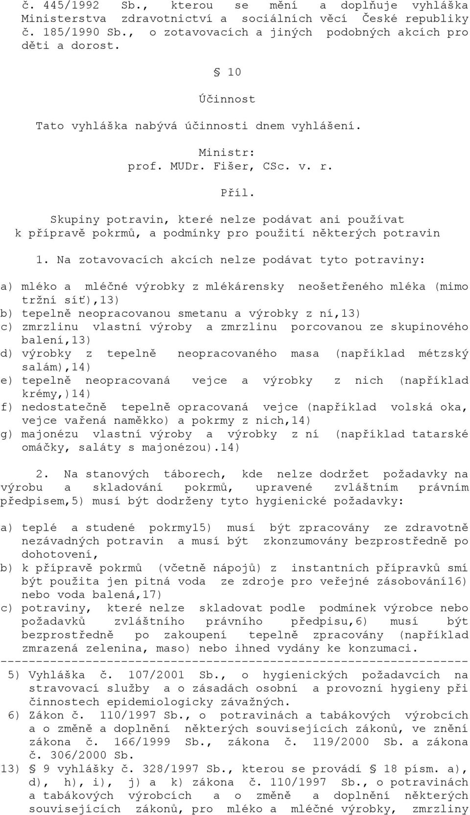 Skupiny potravin, které nelze podávat ani používat k přípravě pokrmů, a podmínky pro použití některých potravin 1.