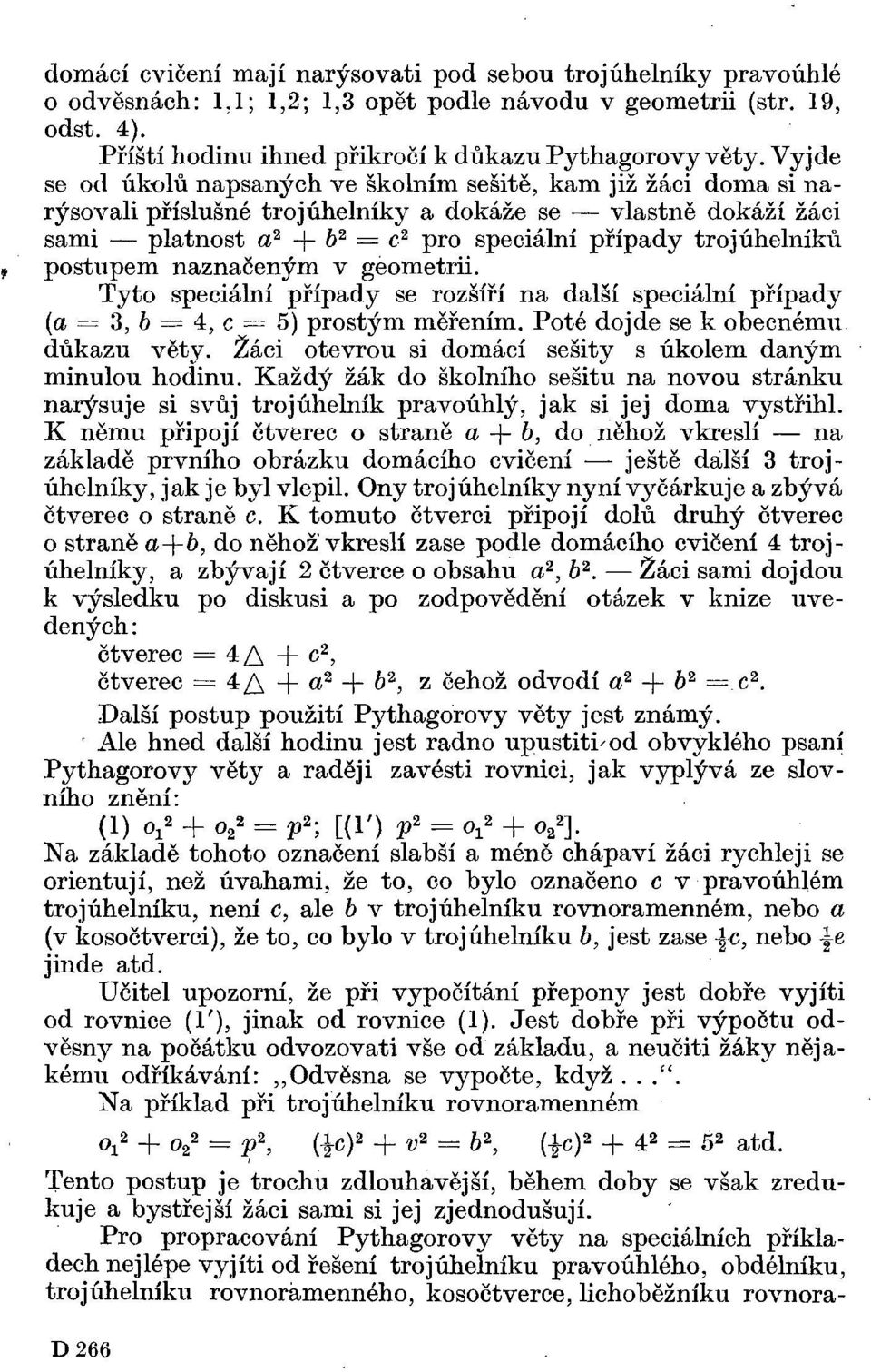 postupem naznačeným v geometrii. Tyto speciální případy se rozšíří na další speciální případy (a = 3, 6 = 4, c = 5) prostým měřením. Poté dojde se k obecnému důkazu věty.