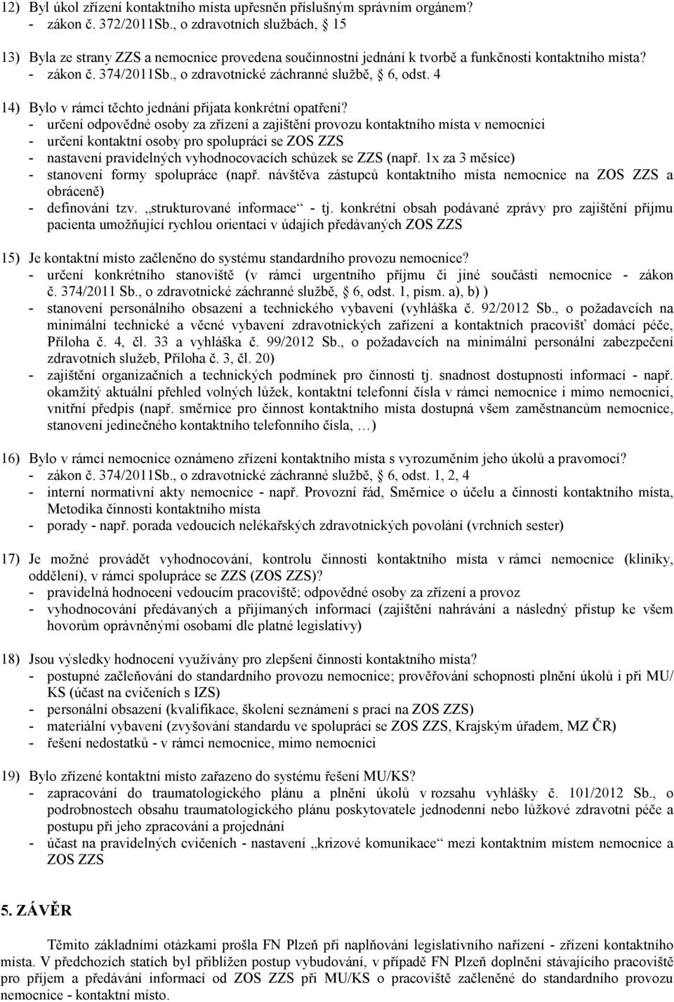 , o zdravotnické záchranné službě, 6, odst. 4 14) Bylo v rámci těchto jednání přijata konkrétní opatření?