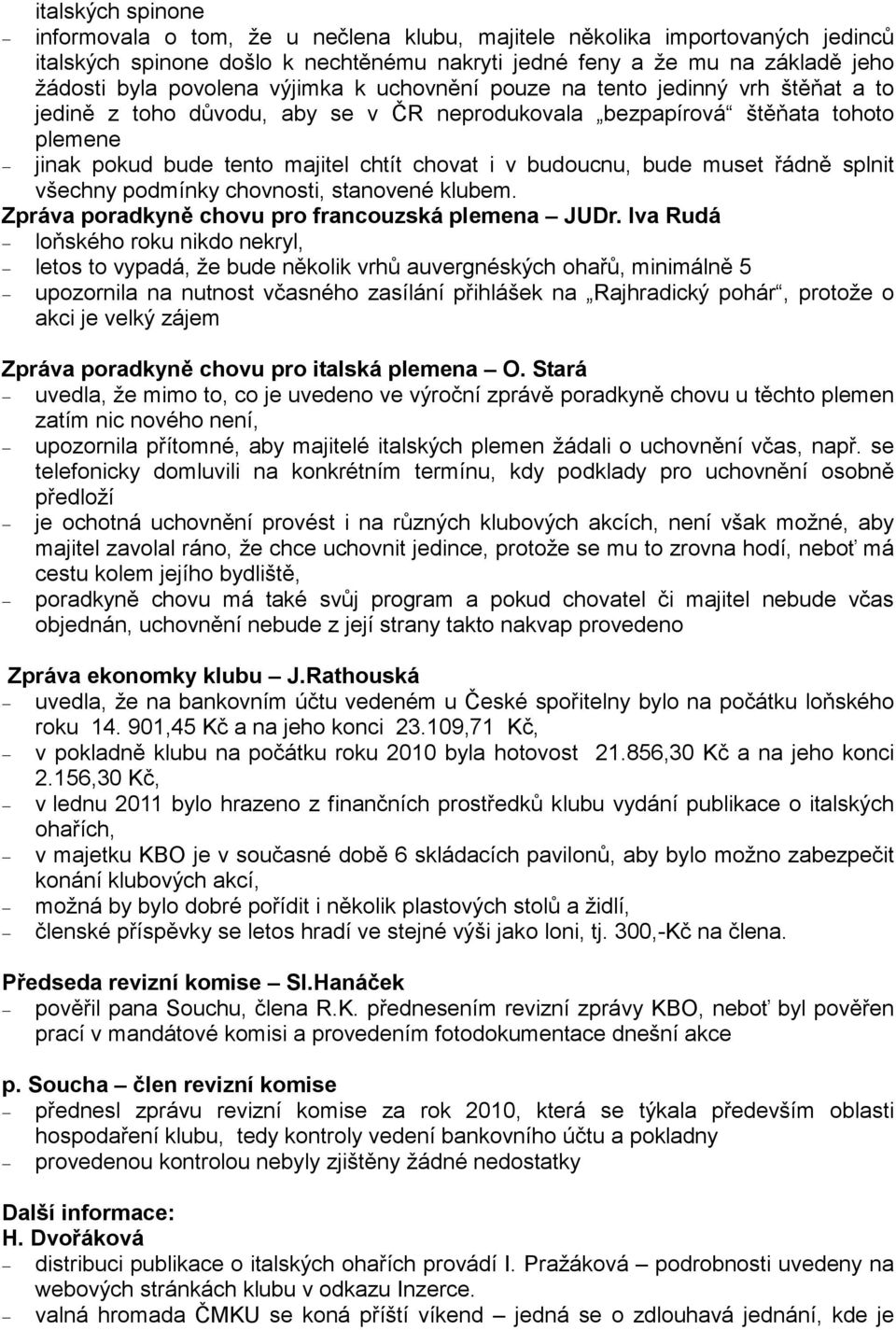 bude muset řádně splnit všechny podmínky chovnosti, stanovené klubem. Zpráva poradkyně chovu pro francouzská plemena JUDr.
