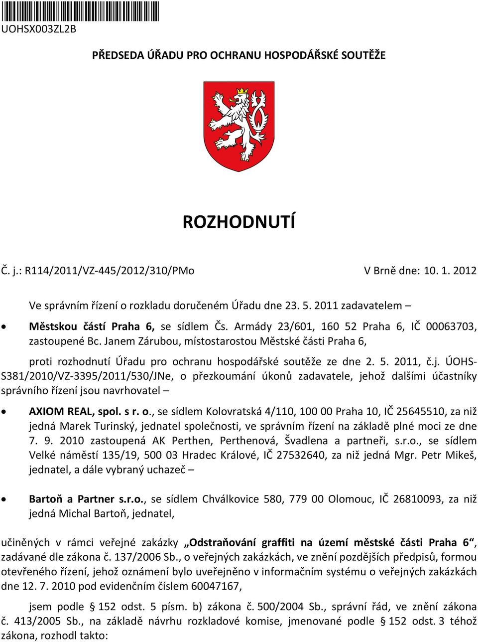 Janem Zárubou, místostarostou Městské části Praha 6, proti rozhodnutí Úřadu pro ochranu hospodářské soutěže ze dne 2. 5. 2011, č.j.