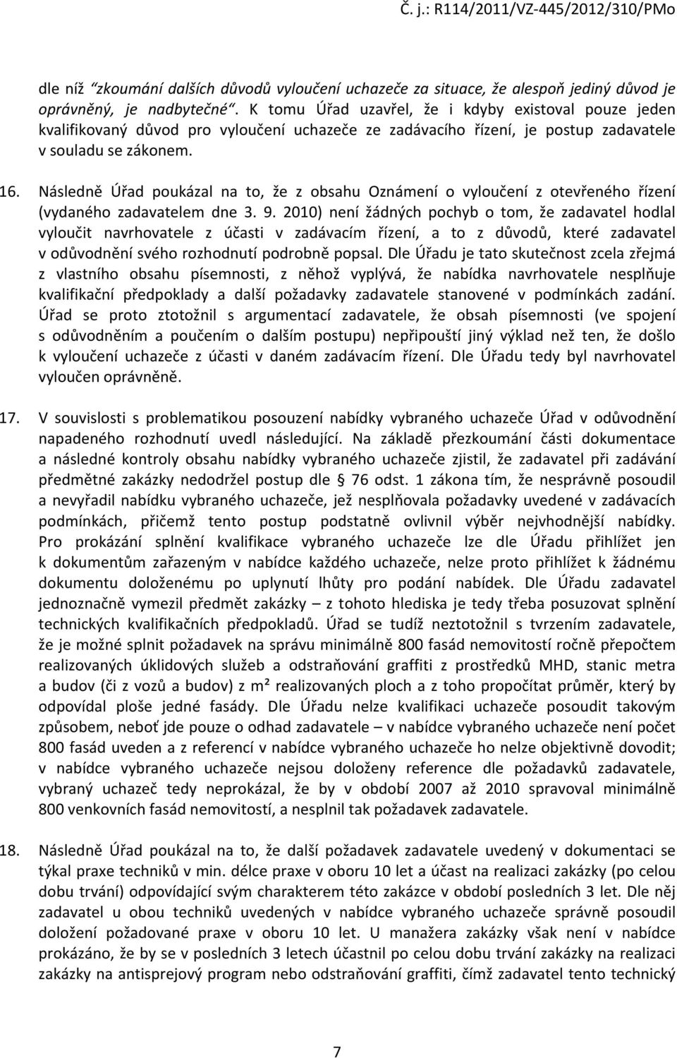 Následně Úřad poukázal na to, že z obsahu Oznámení o vyloučení z otevřeného řízení (vydaného zadavatelem dne 3. 9.