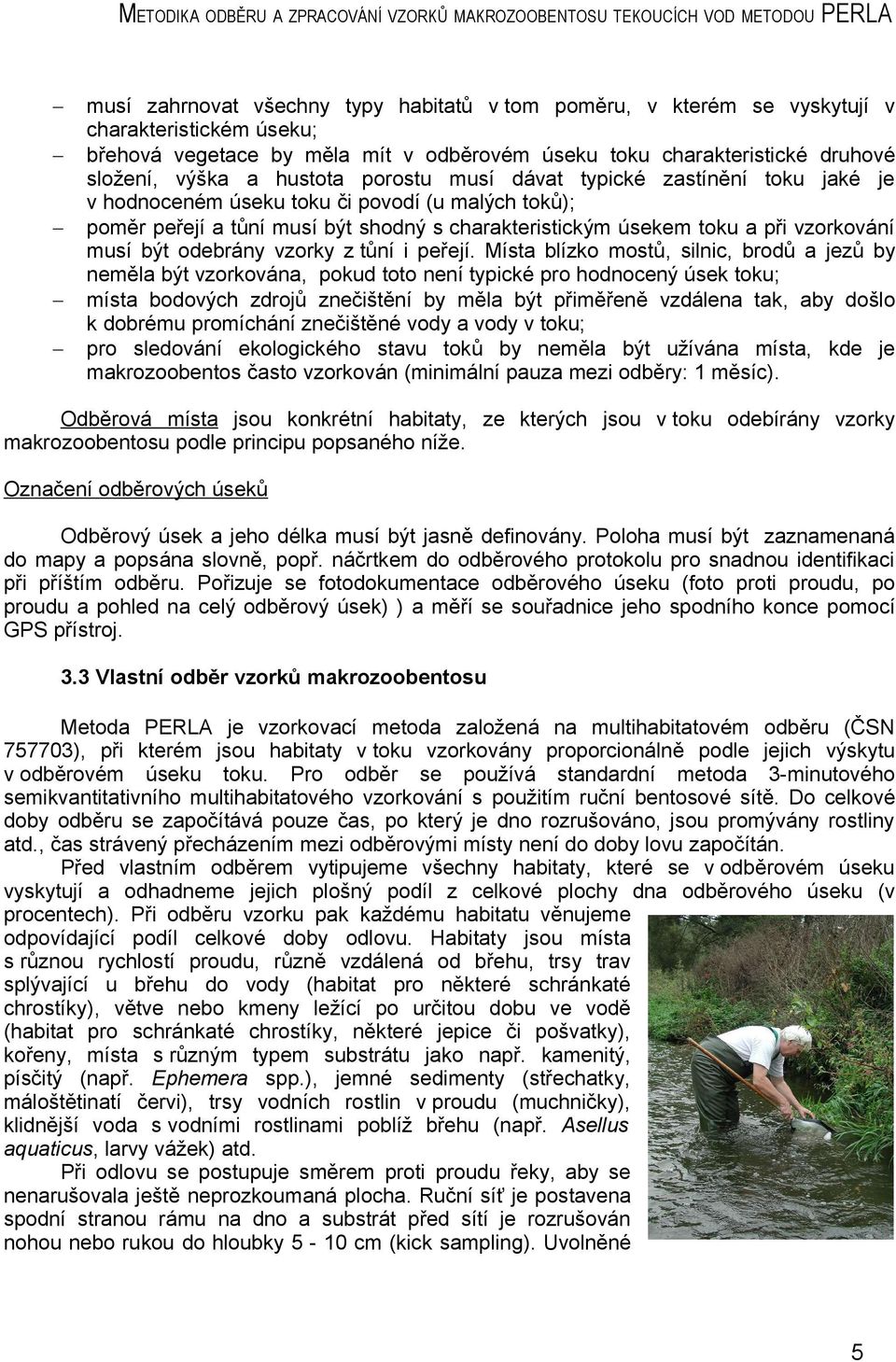 být odebrány vzorky z tůní i peřejí.