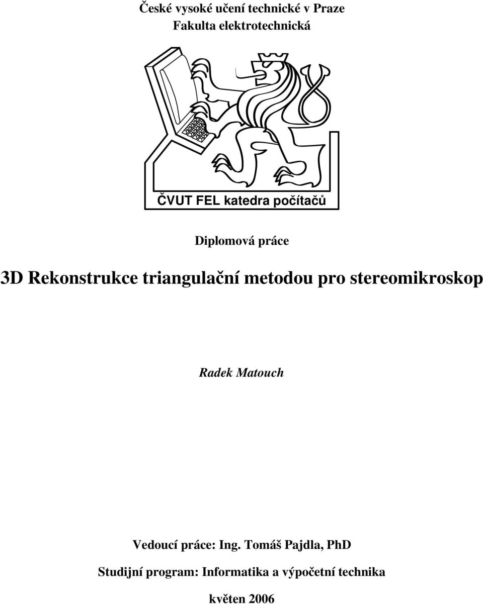 metodou pro stereomikroskop Radek Matouch Vedoucí práce: Ing.