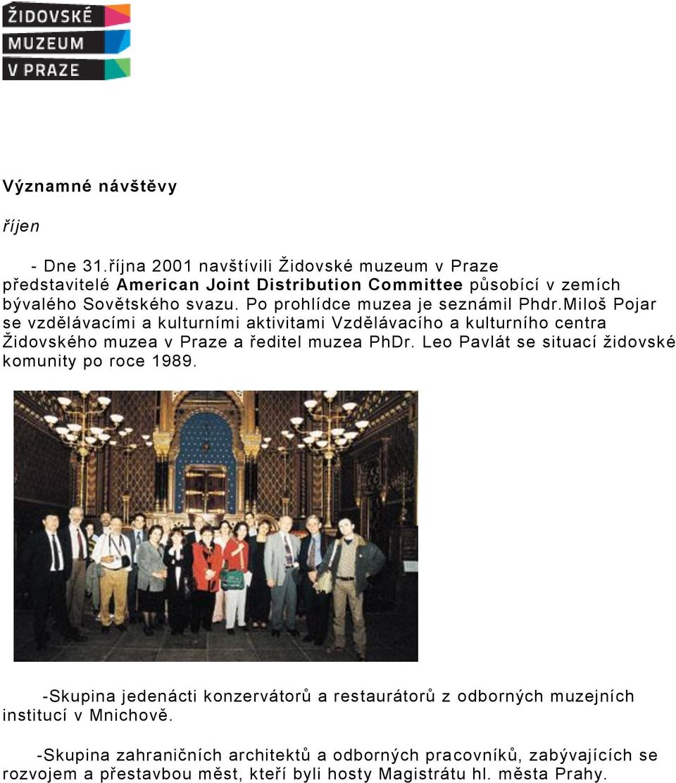 Po prohlídce muzea je seznámil Phdr.