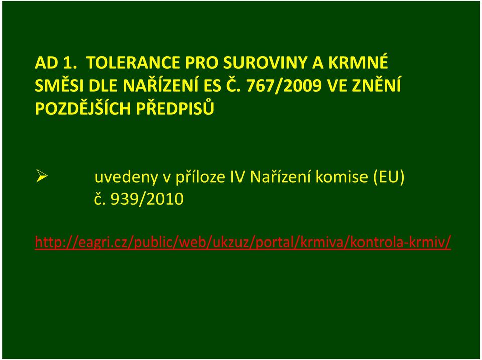 767/2009 VE ZNĚNÍ POZDĚJŠÍCH PŘEDPISŮ uvedeny v