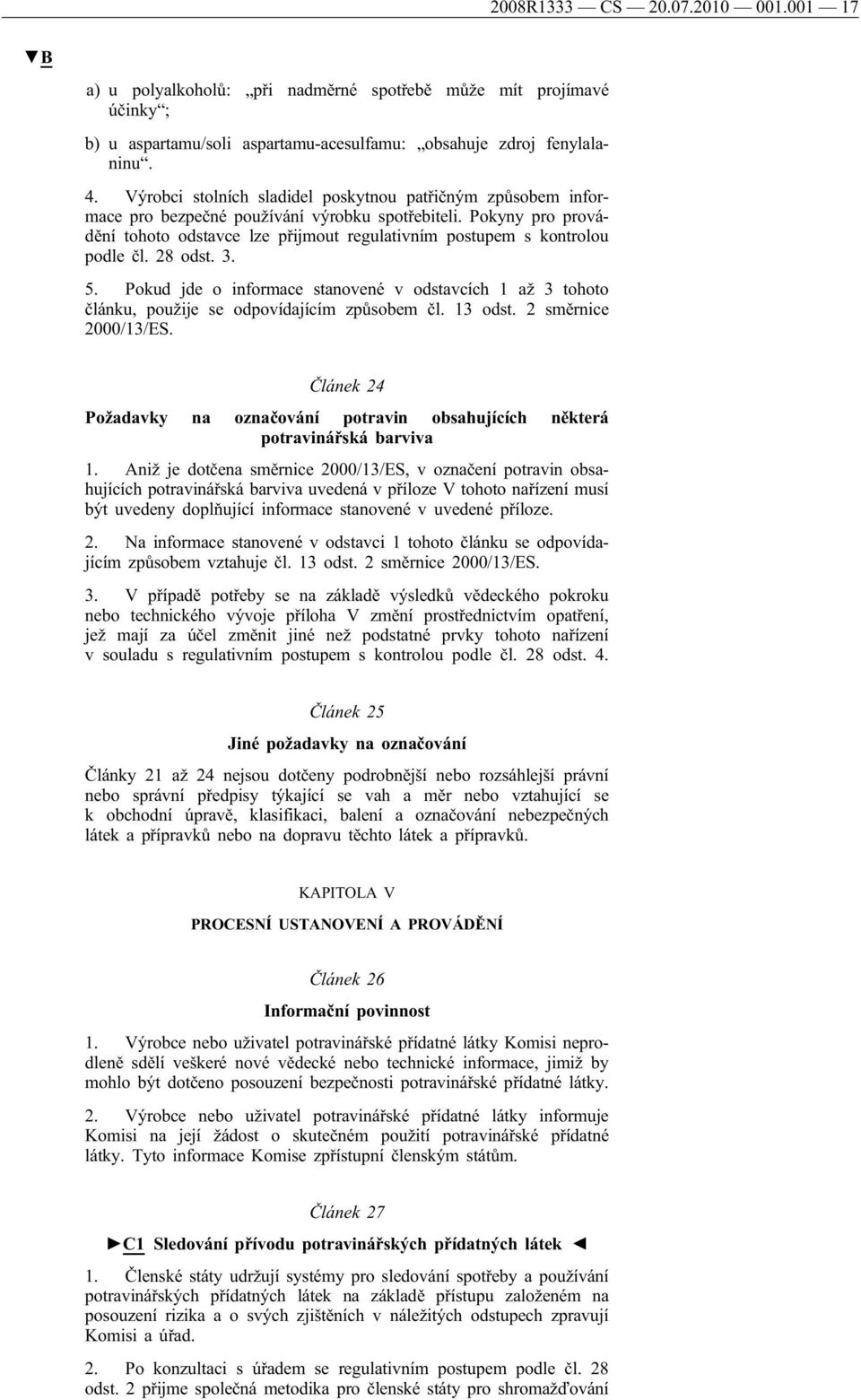 Pokyny pro provádění tohoto odstavce lze přijmout regulativním postupem s kontrolou podle čl. 28 odst. 3. 5.