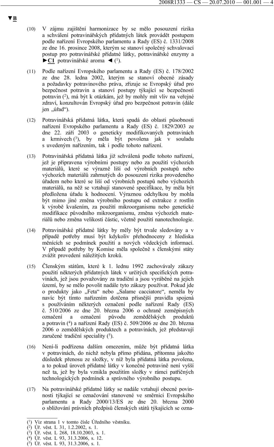 1331/2008 ze dne 16. prosince 2008, kterým se stanoví společný schvalovací postup pro potravinářské přídatné látky, potravinářské enzymy a C1 potravinářské aroma ( 1 ).