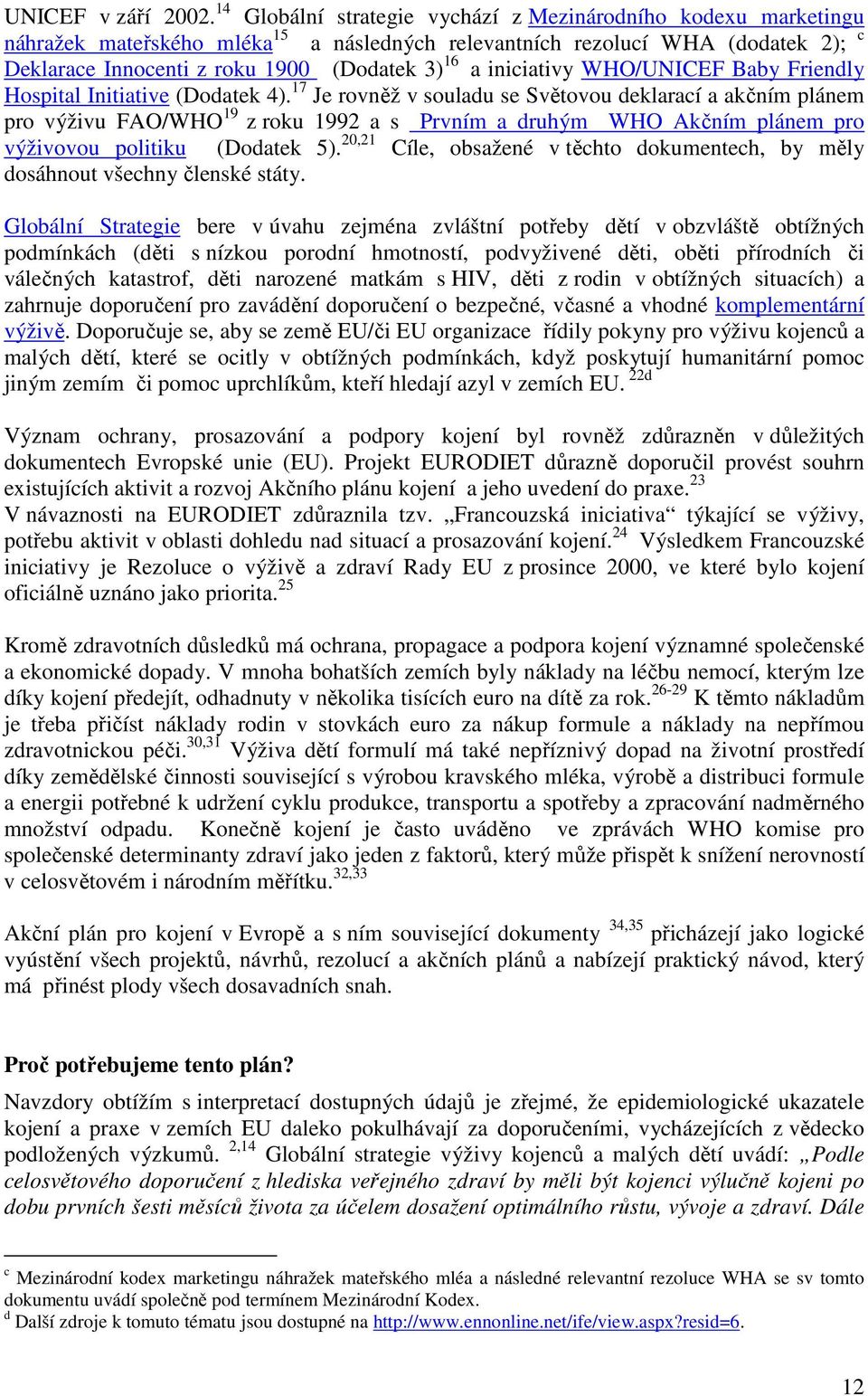 iniciativy WHO/UNICEF Baby Friendly Hospital Initiative (Dodatek 4).