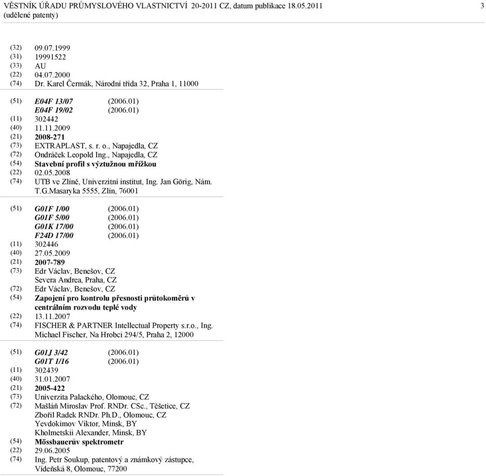rig, Nám. T.G.Masaryka 5555, Zlín, 76001 G01F 1/00 G01F 5/00 G01K 17/00 F24D 17/00 302446 27.05.