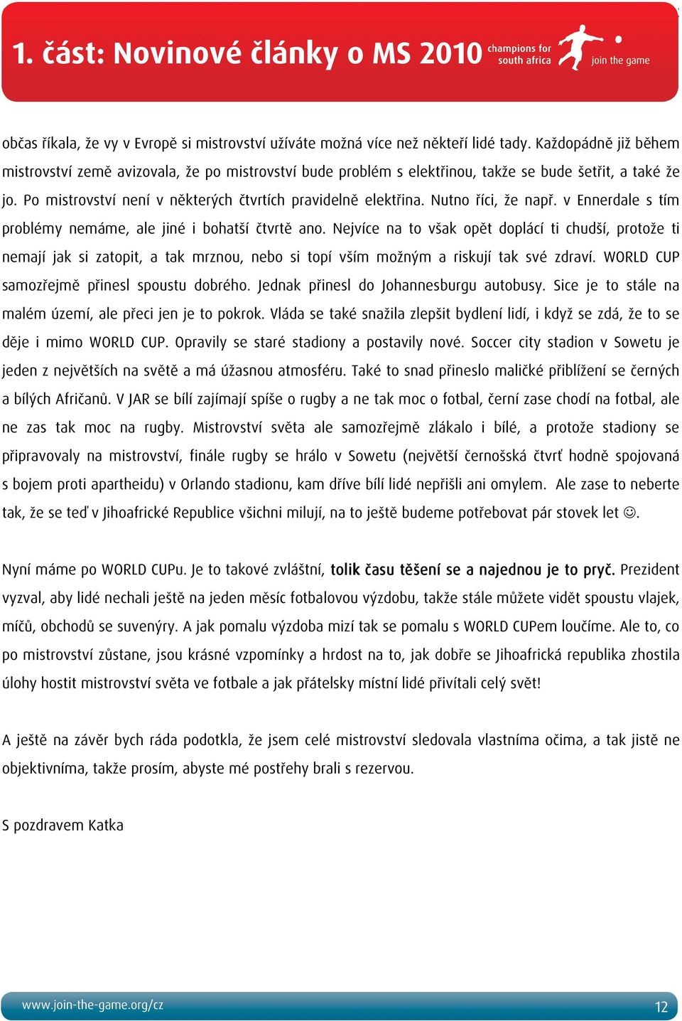Nutno říci, že např. v Ennerdale s tím problémy nemáme, ale jiné i bohatší čtvrtě ano.
