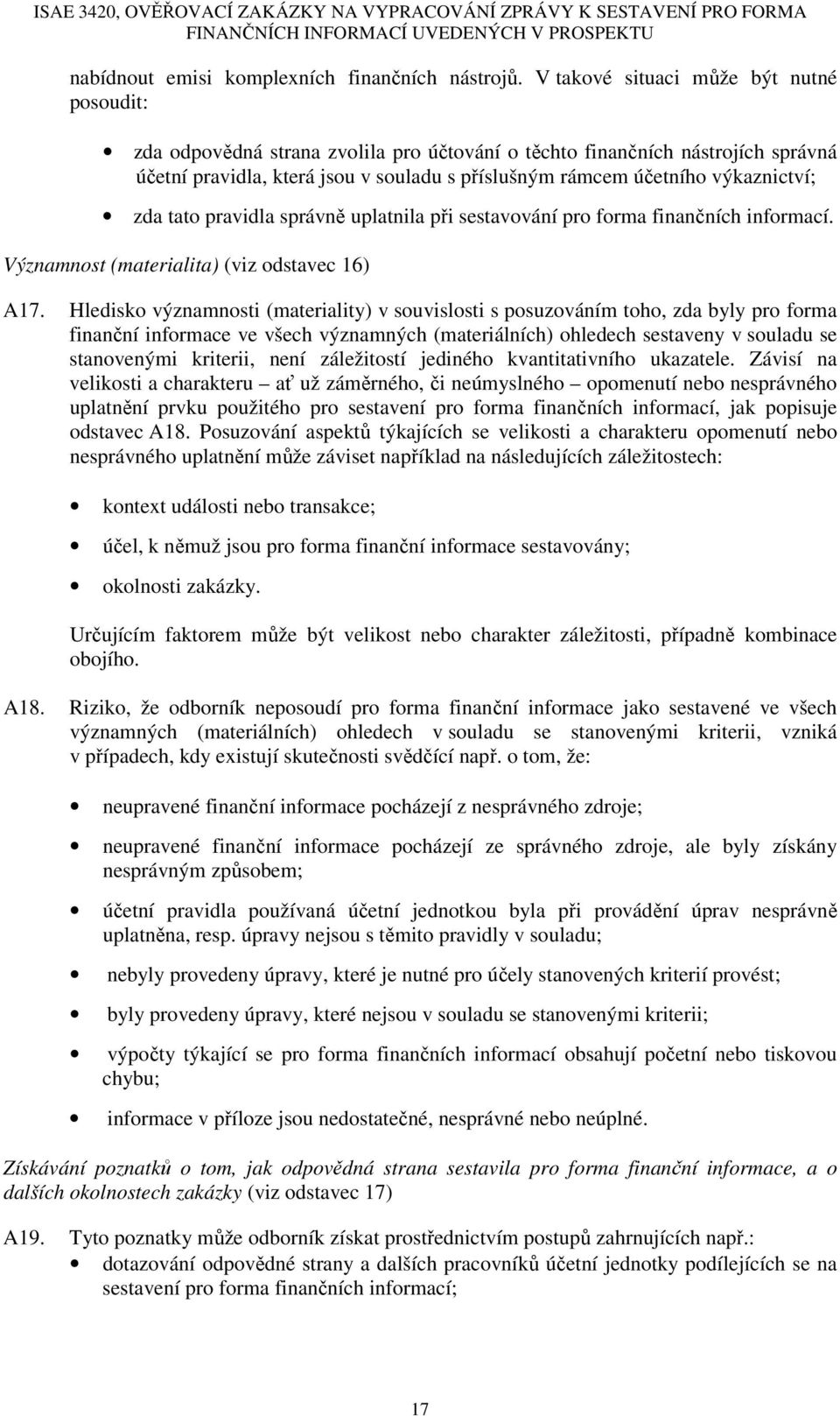 výkaznictví; zda tato pravidla správně uplatnila při sestavování pro forma finančních informací. Významnost (materialita) (viz odstavec 16) A17.