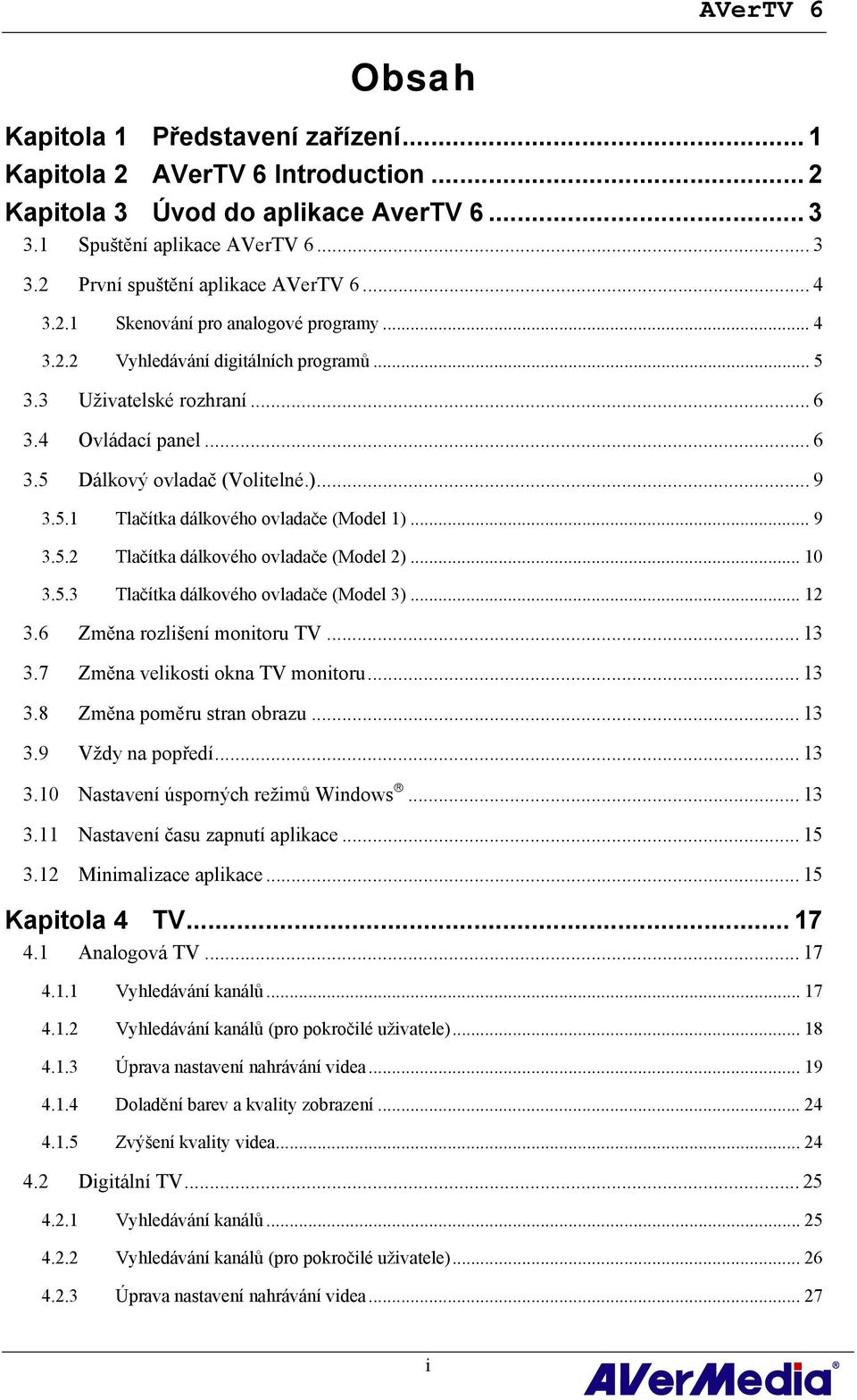 .. 91H6 9H3.5 Dálkový ovladač (Volitelné.)... 92H9 10H3.5.1 11H3.5.2 12H3.5.3 Tlačítka dálkového ovladače (Model 1)... 93H9 Tlačítka dálkového ovladače (Model 2).