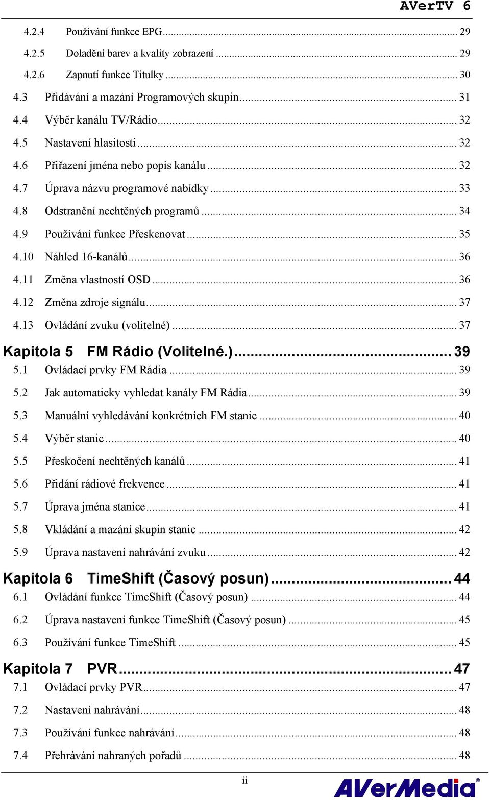 8 Odstranění nechtěných programů... 122H34 40H4.9 Používání funkce Přeskenovat... 123H35 41H4.10 Náhled 16-kanálů... 124H36 42H4.11 Změna vlastností OSD... 125H36 43H4.12 Změna zdroje signálu.