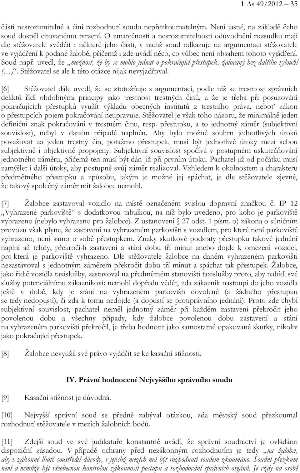 uvádí něco, co vůbec není obsahem tohoto vyjádření. Soud např. uvedl, že možnost, že by se mohlo jednat o pokračující přestupek, žalovaný bez dalšího vyloučil ( ).