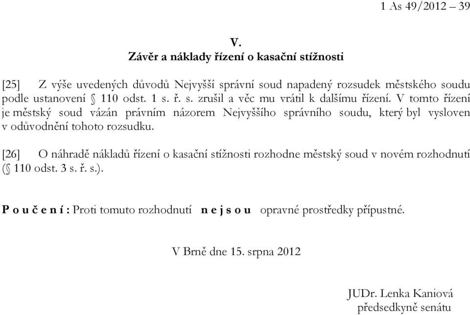 1 s. ř. s. zrušil a věc mu vrátil k dalšímu řízení.