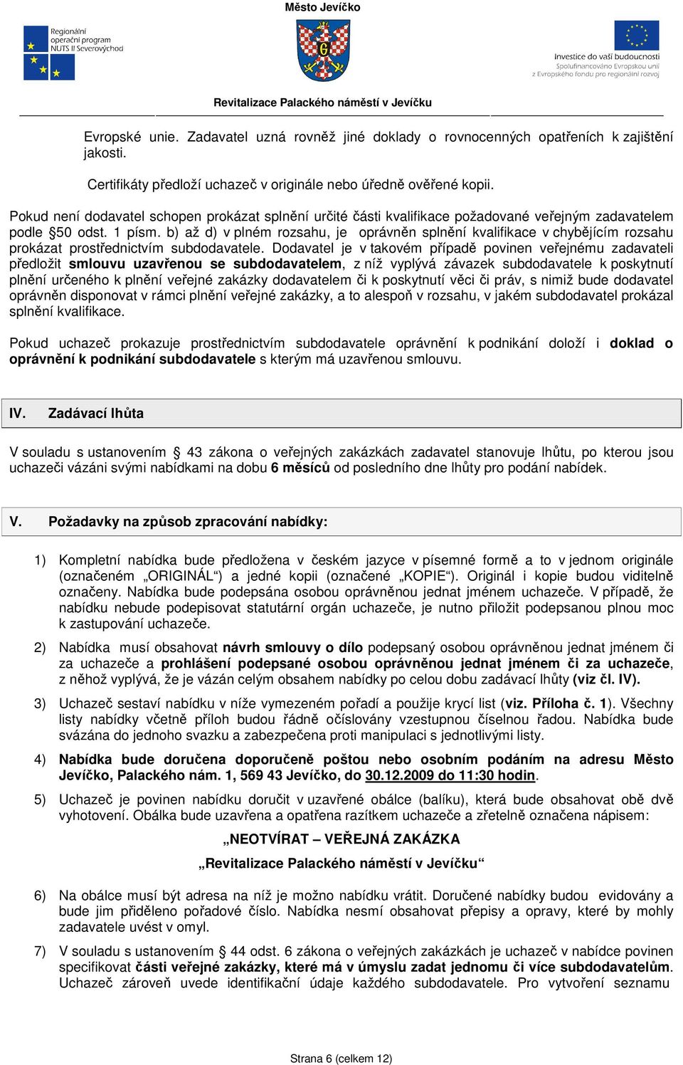 b) až d) v plném rozsahu, je oprávněn splnění kvalifikace v chybějícím rozsahu prokázat prostřednictvím subdodavatele.