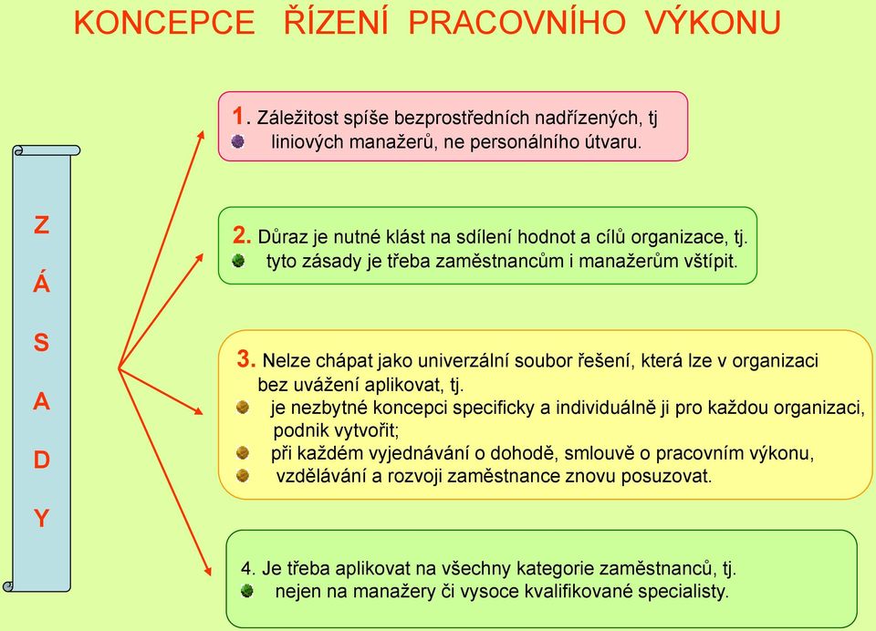 Nelze chápat jako univerzální soubor řešení, která lze v organizaci bez uváţení aplikovat, tj.