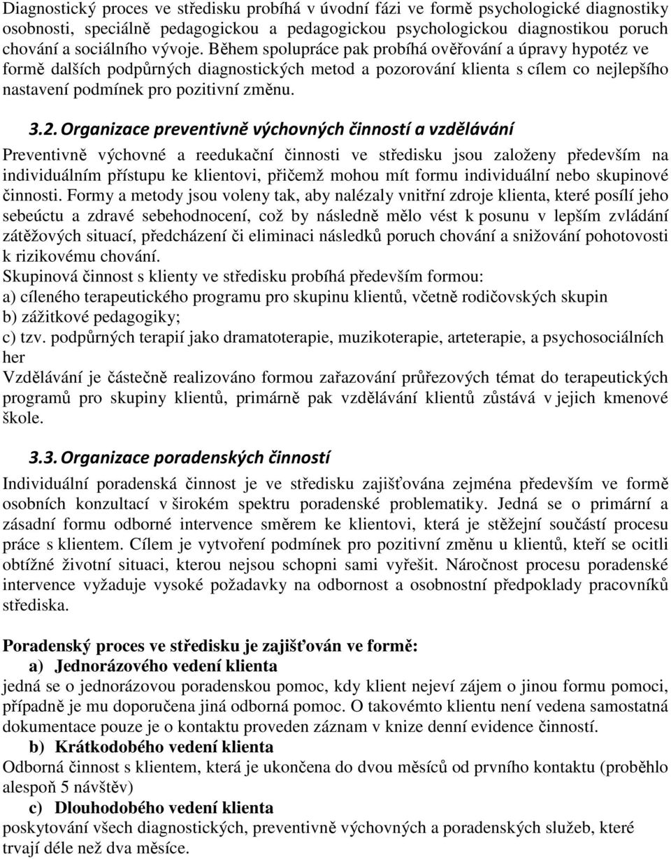 Organizace preventivně výchovných činností a vzdělávání Preventivně výchovné a reedukační činnosti ve středisku jsou založeny především na individuálním přístupu ke klientovi, přičemž mohou mít formu