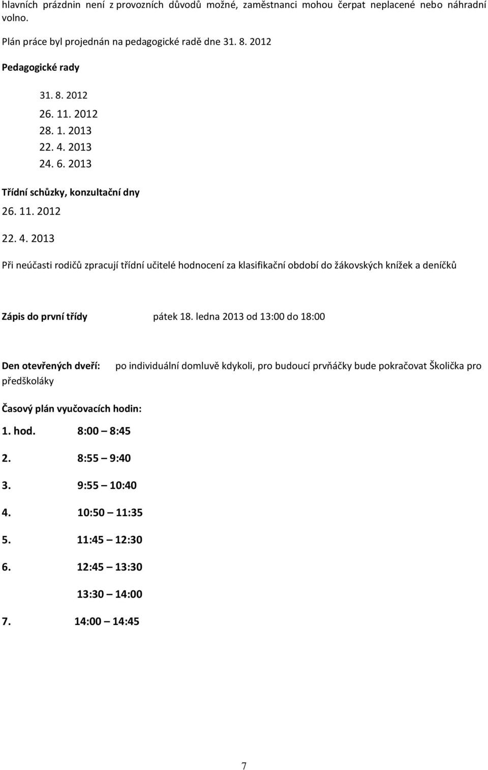 2013 24. 6. 2013 Třídní schůzky, konzultační dny 26. 11. 2012 22. 4.