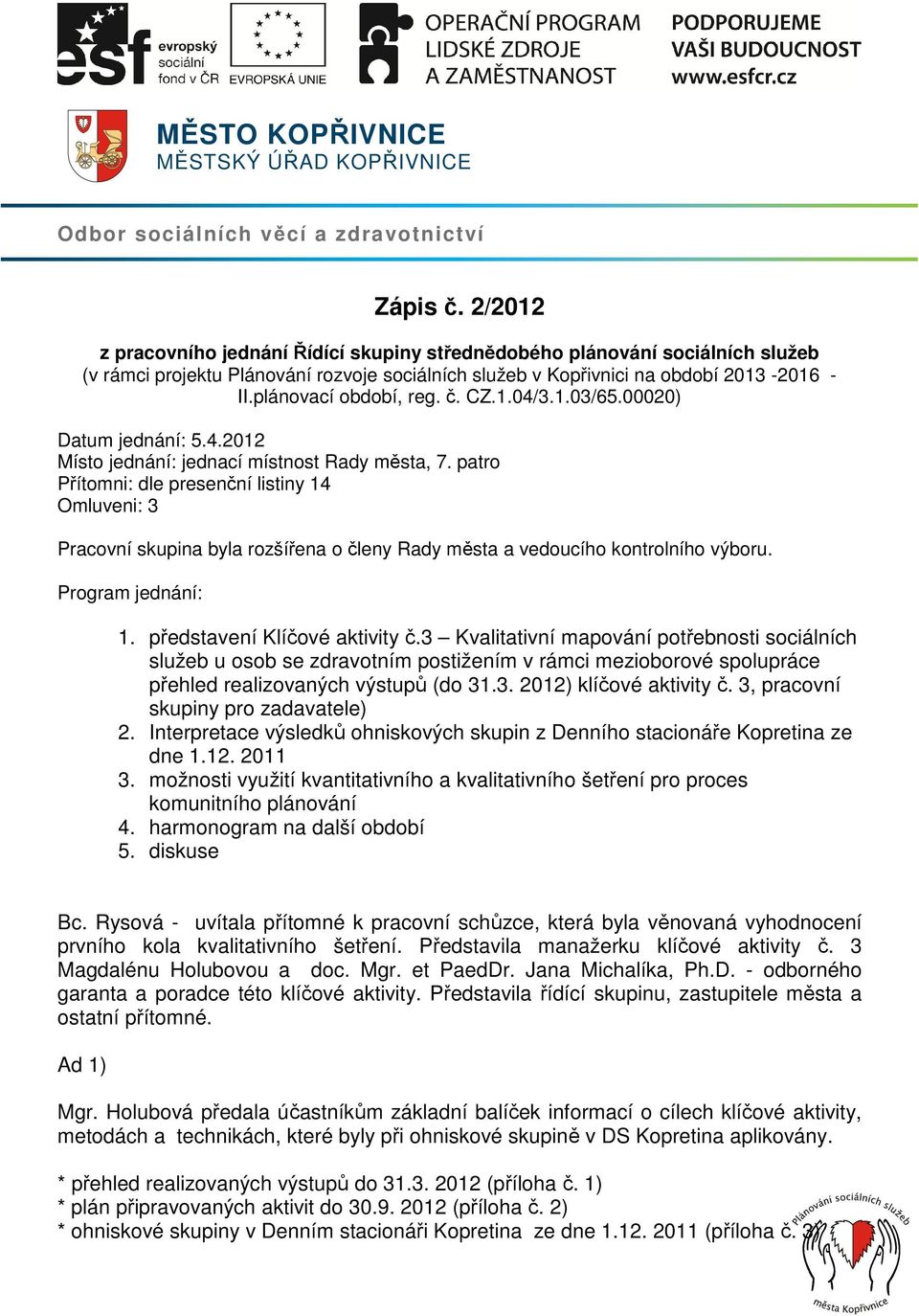 č. CZ.1.04/3.1.03/65.00020) Datum jednání: 5.4.2012 Místo jednání: jednací místnost Rady města, 7.