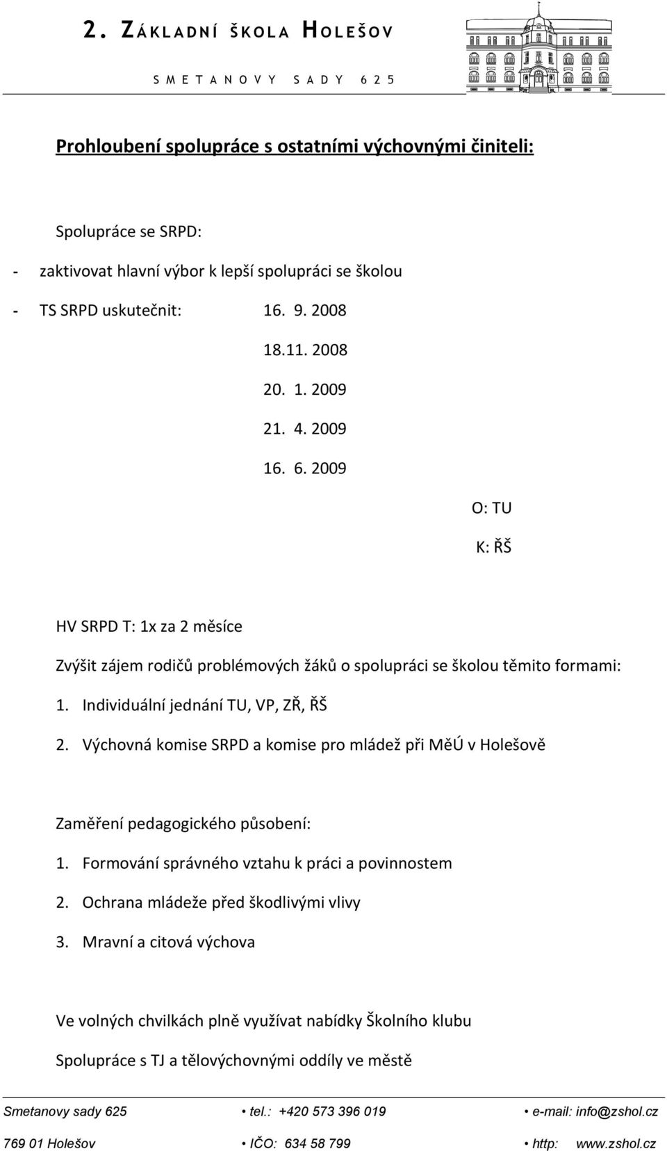 Individuální jednání TU, VP, ZŘ, ŘŠ 2. Výchovná komise SRPD a komise pro mládež při MěÚ v Holešově Zaměření pedagogického působení: 1.