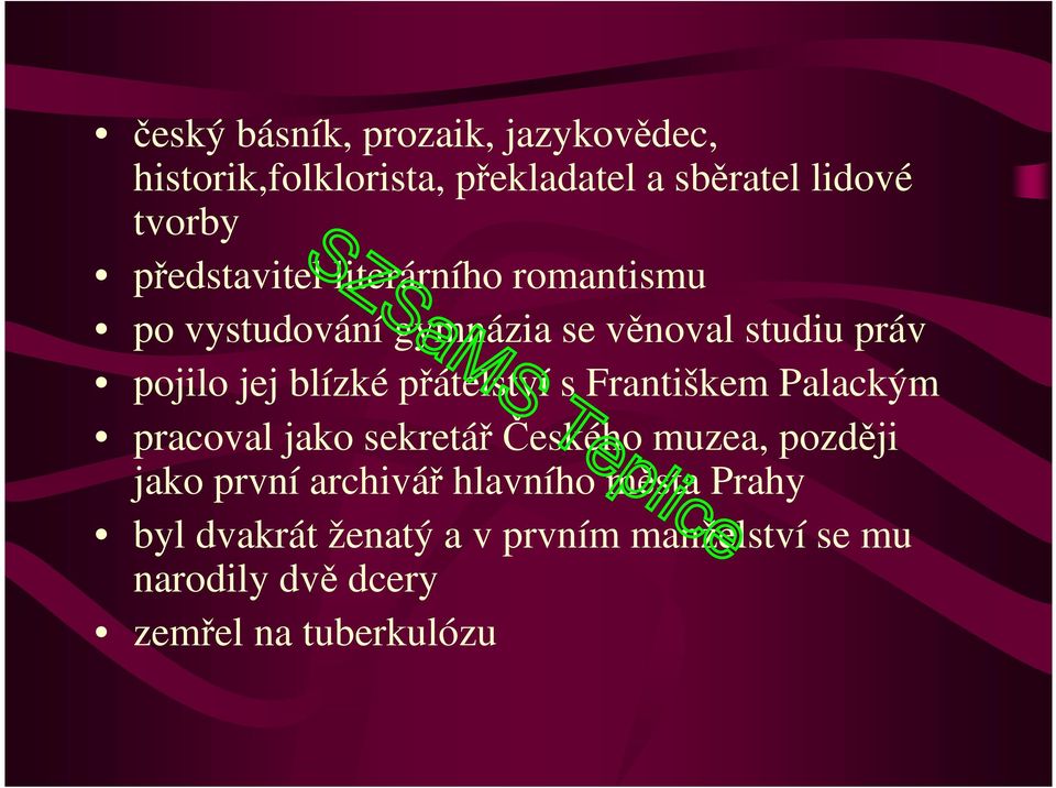 přátelství s Františkem Palackým pracoval jako sekretář Českého muzea, později jako první archivář