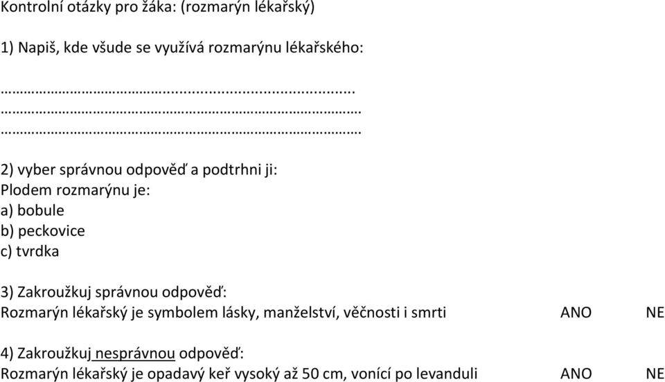 Zakroužkuj správnou odpověď: Rozmarýn lékařský je symbolem lásky, manželství, věčnosti i smrti ANO NE