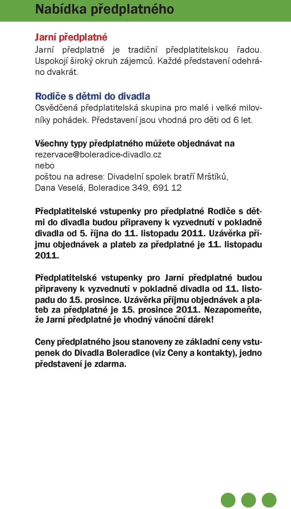 Všechny typy předplatného můžete objednávat na rezervace@boleradice-divadlo.