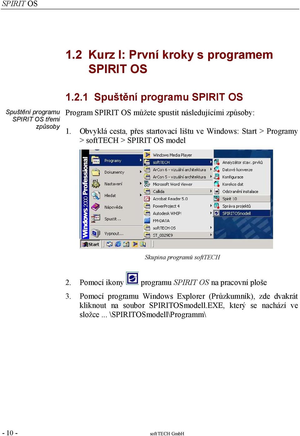 Pomocí ikony programu SPIRIT OS na pracovní ploše 3.