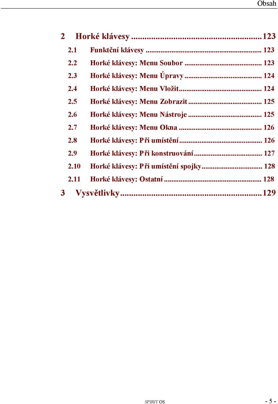 ..125 2.7 Horké klávesy: Menu Okna...126 2.8 Horké klávesy: Při umístění...126 2.9 Horké klávesy: Při konstruování.