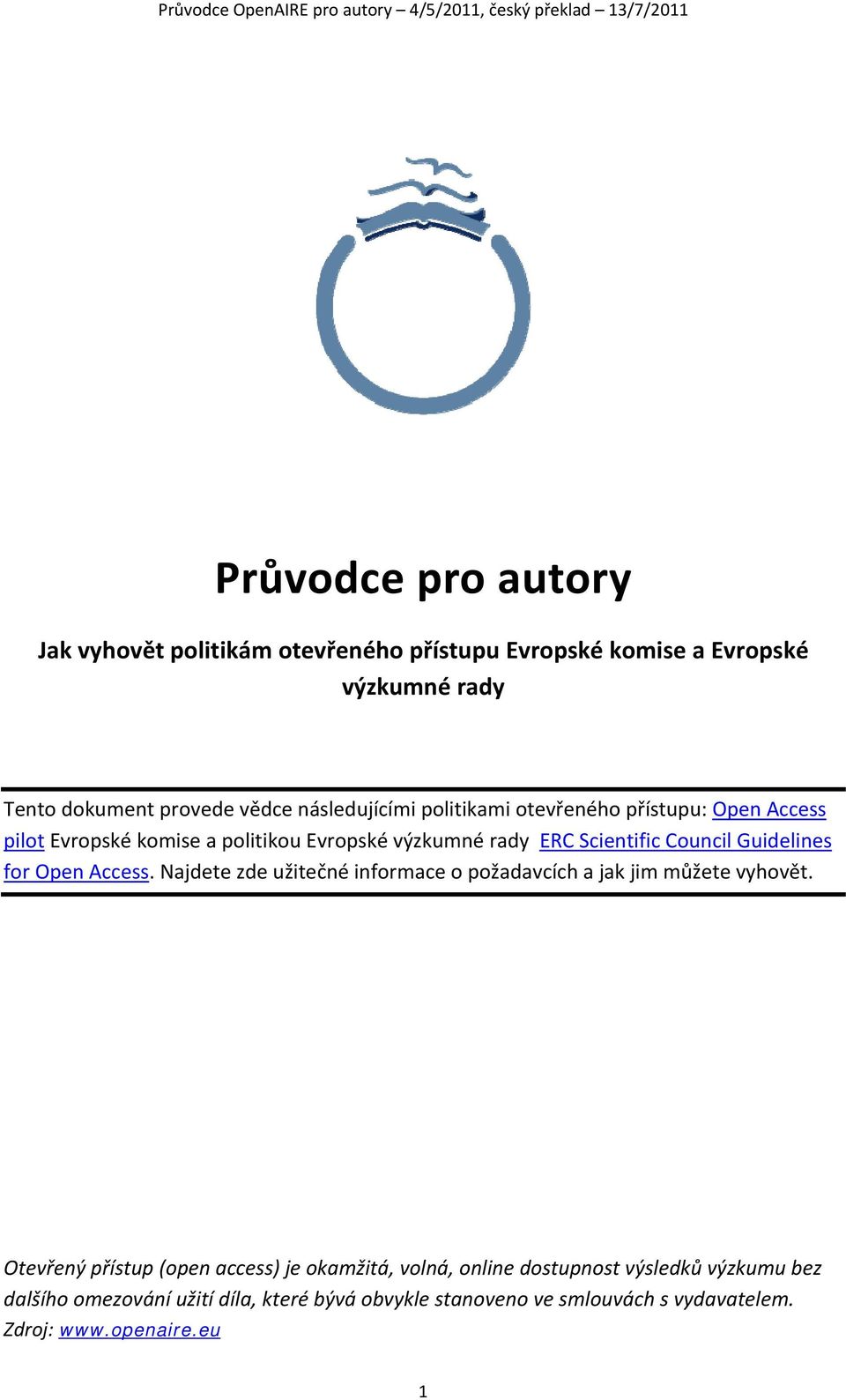 Guidelines for Open Access. Najdete zde užitečné informace o požadavcích a jak jim můžete vyhovět.