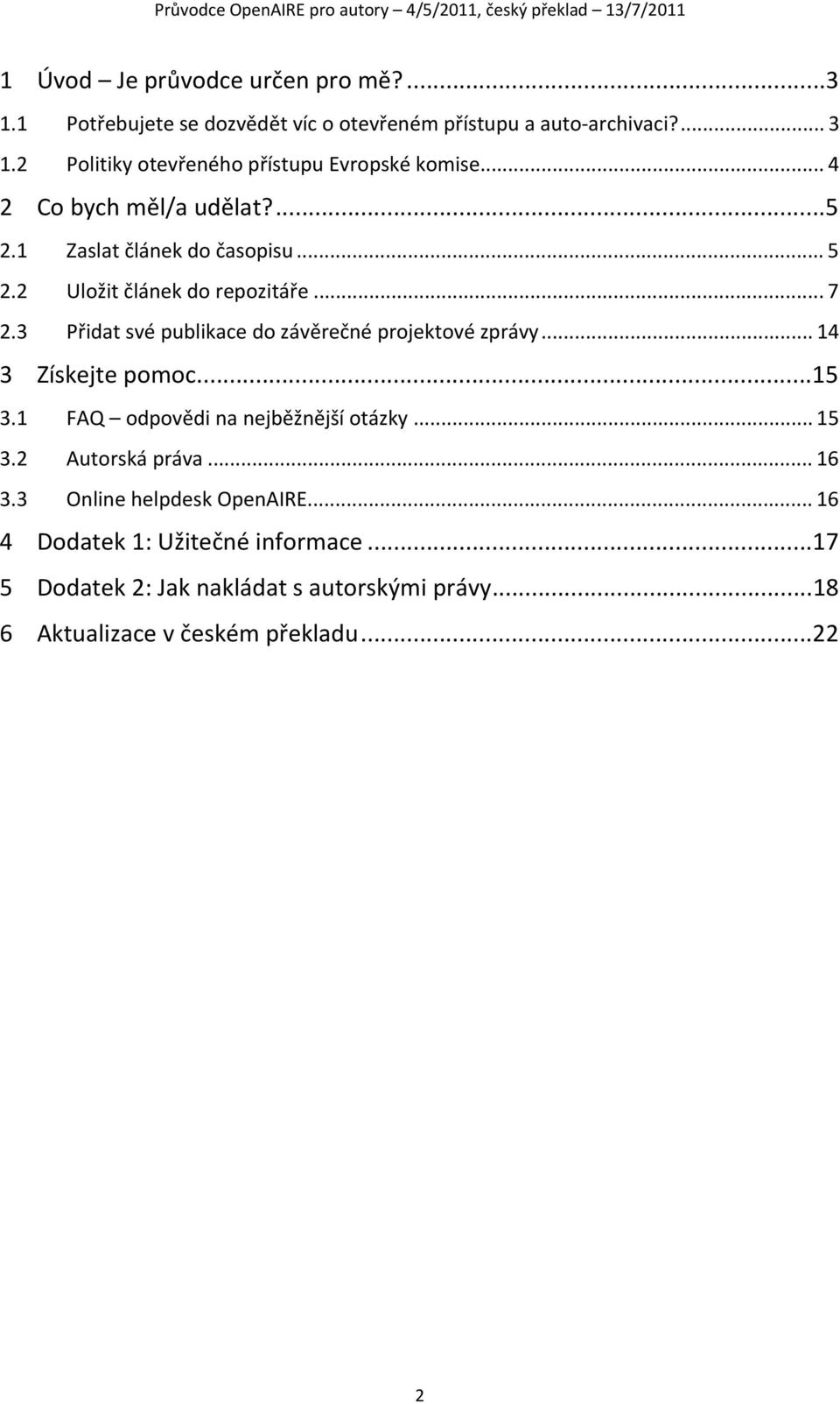 2 Uložit článek do repozitáře... 7 2.3 Přidat své publikace do závěrečné projektové zprávy... 14 3 Získejte pomoc...15 3.