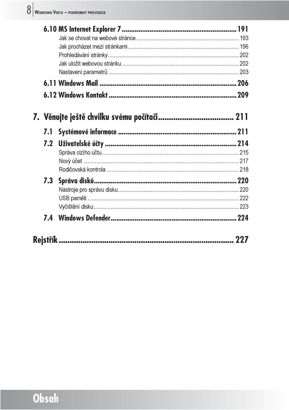 Věnujte ještě chvilku svému počítači... 211 7.1 Systémové informace...211 7.2 Uživatelské účty...214 Správa cizího účtu... 215 Nový účet.