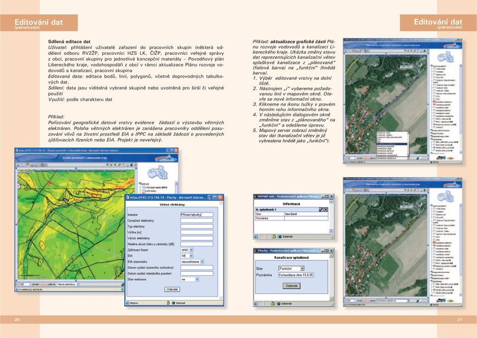 pracovní skupina Editovaná data: editace bodů, linií, polygonů, včetně doprovodných tabulkových dat.